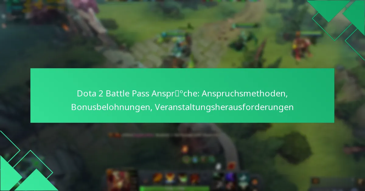 Dota 2 Battle Pass Ansprüche: Anspruchsmethoden, Bonusbelohnungen, Veranstaltungsherausforderungen