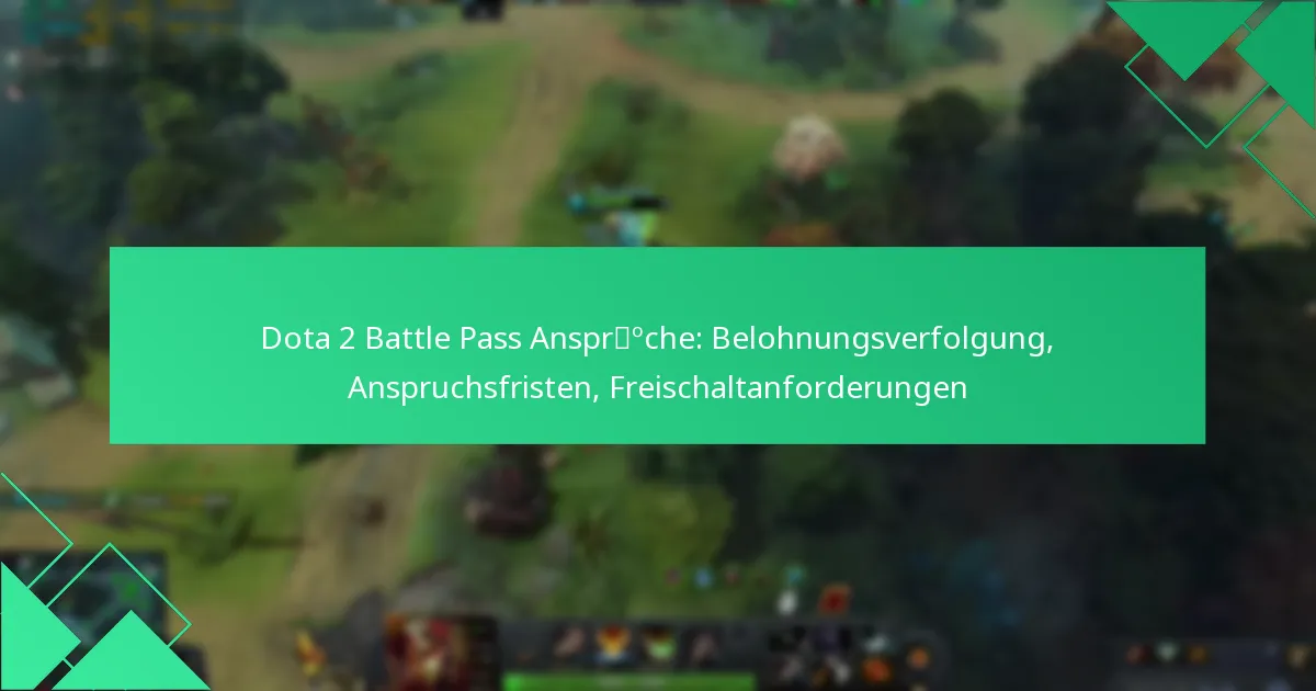 Dota 2 Battle Pass Ansprüche: Belohnungsverfolgung, Anspruchsfristen, Freischaltanforderungen