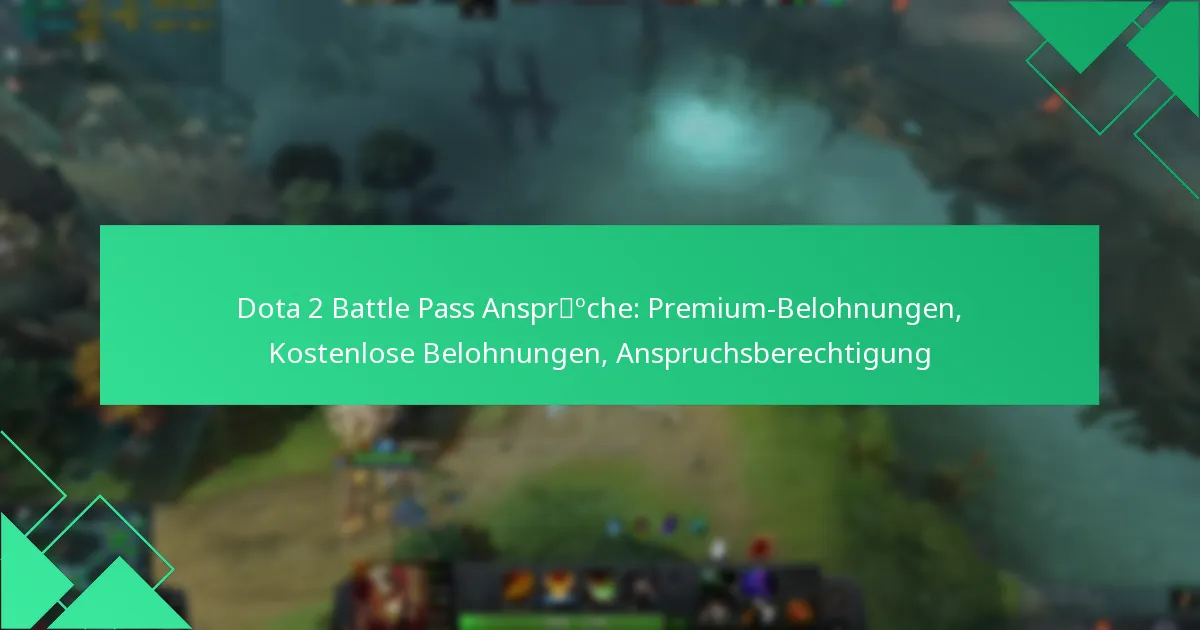 Dota 2 Battle Pass Ansprüche: Premium-Belohnungen, Kostenlose Belohnungen, Anspruchsberechtigung