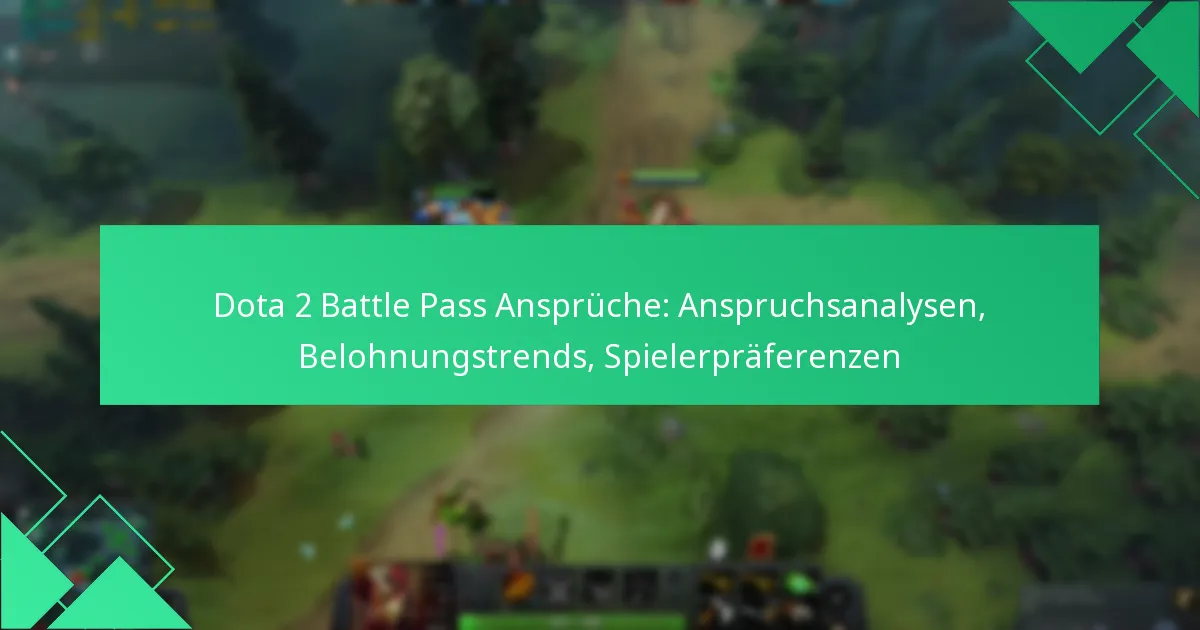 Dota 2 Battle Pass Ansprüche: Anspruchsanalysen, Belohnungstrends, Spielerpräferenzen