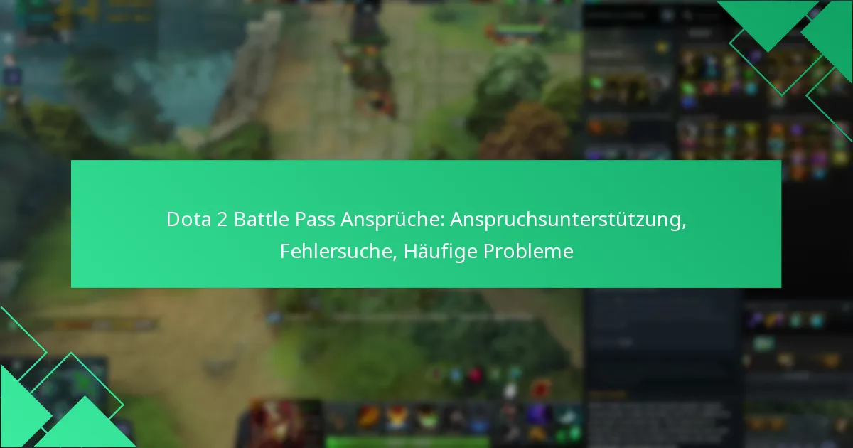 Dota 2 Battle Pass Ansprüche: Anspruchsunterstützung, Fehlersuche, Häufige Probleme