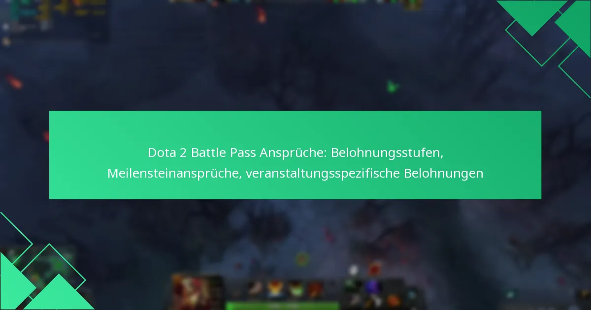 Dota 2 Battle Pass Ansprüche: Belohnungsstufen, Meilensteinansprüche, veranstaltungsspezifische Belohnungen