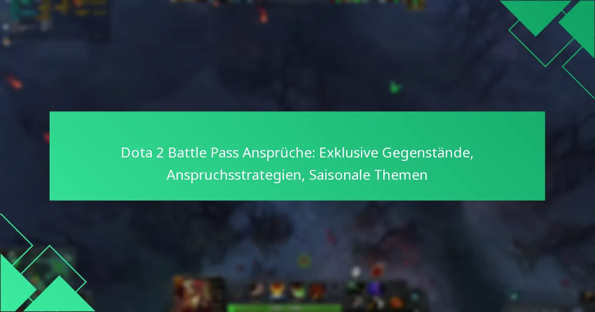 Dota 2 Battle Pass Ansprüche: Exklusive Gegenstände, Anspruchsstrategien, Saisonale Themen