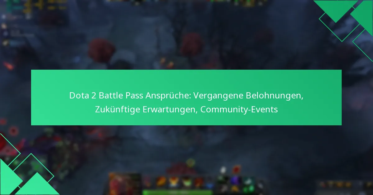 Dota 2 Battle Pass Ansprüche: Vergangene Belohnungen, Zukünftige Erwartungen, Community-Events