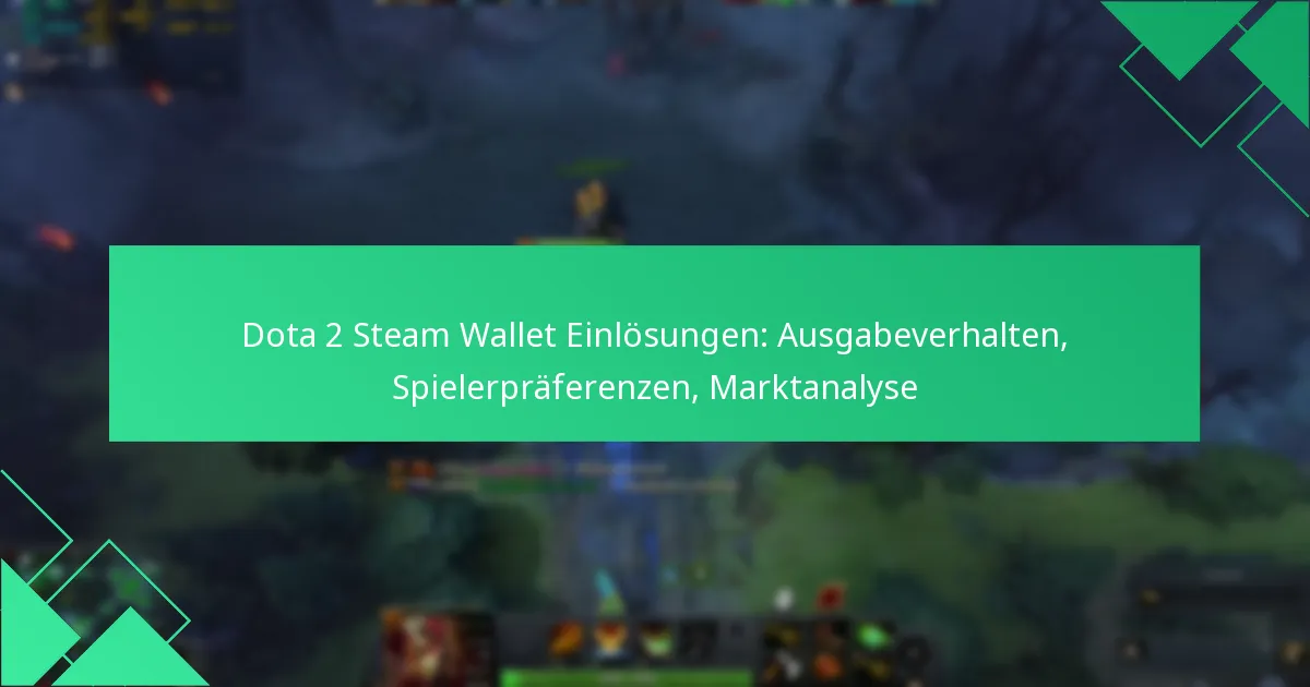 Dota 2 Steam Wallet Einlösungen: Ausgabeverhalten, Spielerpräferenzen, Marktanalyse