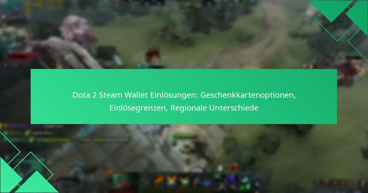 Dota 2 Steam Wallet Einlösungen: Geschenkkartenoptionen, Einlösegrenzen, Regionale Unterschiede