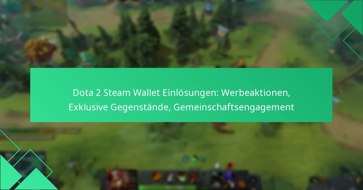 Dota 2 Steam Wallet Einlösungen: Werbeaktionen, Exklusive Gegenstände, Gemeinschaftsengagement
