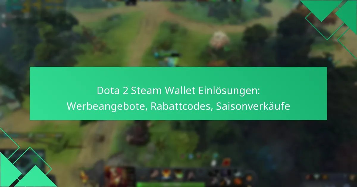 Dota 2 Steam Wallet Einlösungen: Werbeangebote, Rabattcodes, Saisonverkäufe