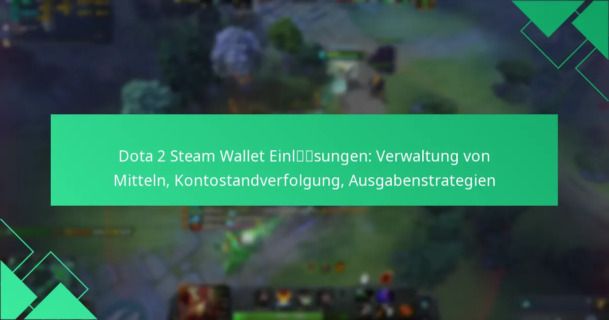 Dota 2 Steam Wallet Einlösungen: Verwaltung von Mitteln, Kontostandverfolgung, Ausgabenstrategien
