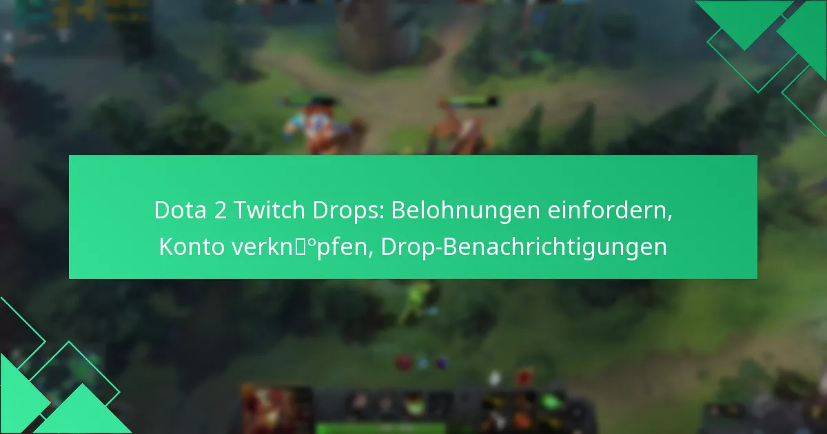 Dota 2 Twitch Drops: Belohnungen einfordern, Konto verknüpfen, Drop-Benachrichtigungen