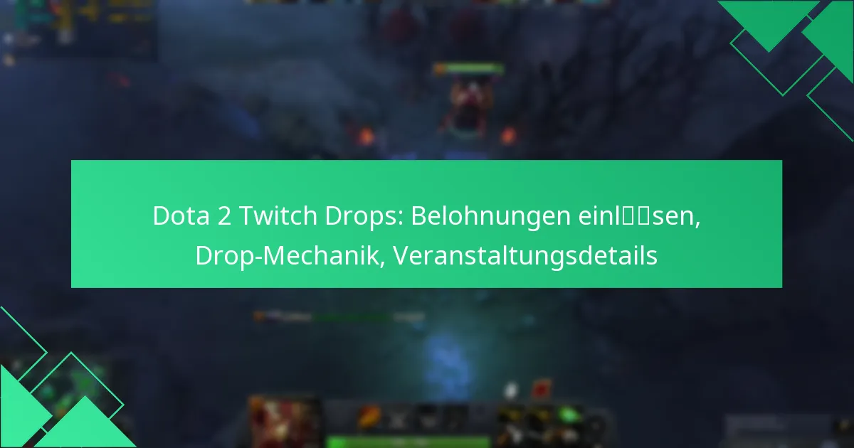Dota 2 Twitch Drops: Belohnungen einlösen, Drop-Mechanik, Veranstaltungsdetails
