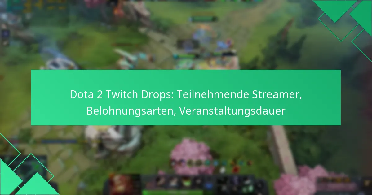 Dota 2 Twitch Drops: Teilnehmende Streamer, Belohnungsarten, Veranstaltungsdauer