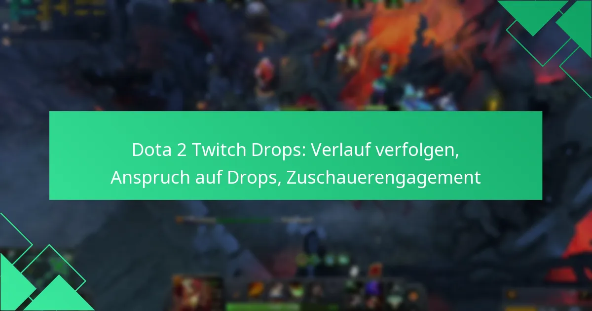Dota 2 Twitch Drops: Verlauf verfolgen, Anspruch auf Drops, Zuschauerengagement