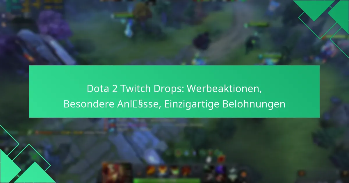 Dota 2 Twitch Drops: Werbeaktionen, Besondere Anlässe, Einzigartige Belohnungen