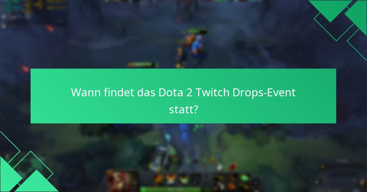 Wann findet das Dota 2 Twitch Drops-Event statt?