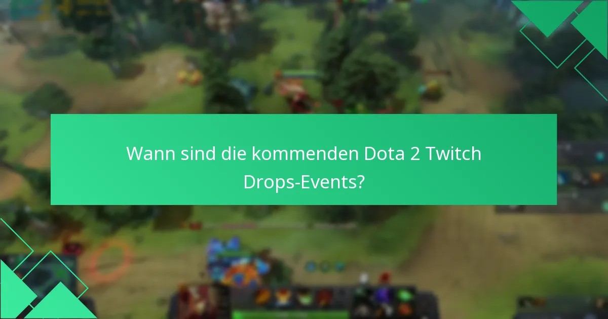 Wann sind die kommenden Dota 2 Twitch Drops-Events?