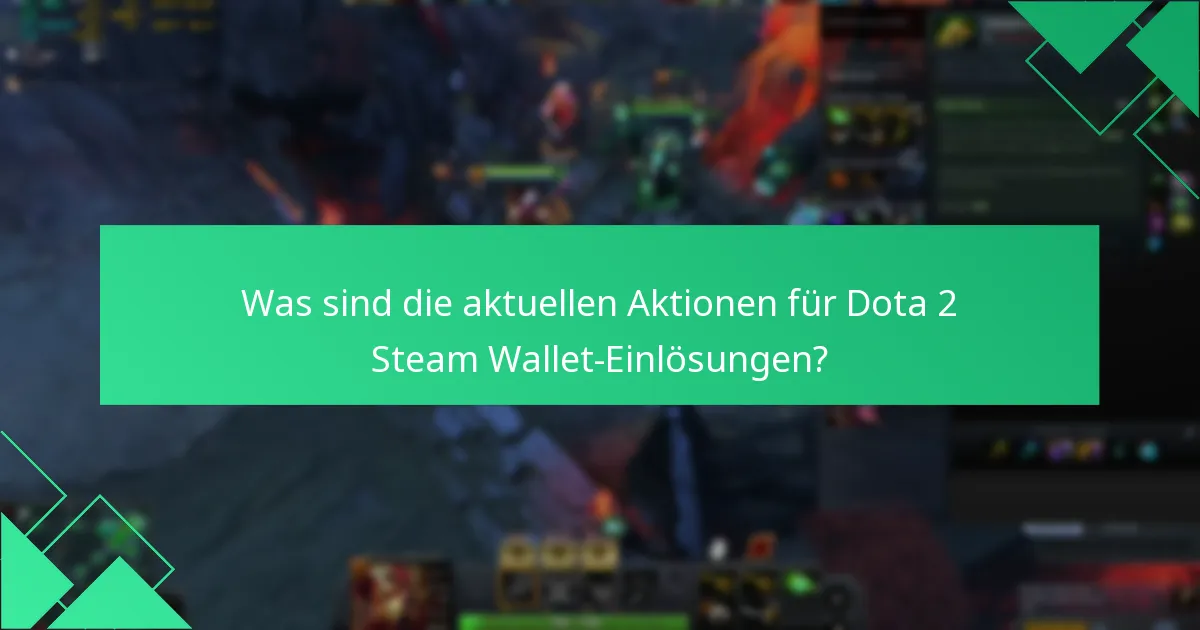 Was sind die aktuellen Aktionen für Dota 2 Steam Wallet-Einlösungen?