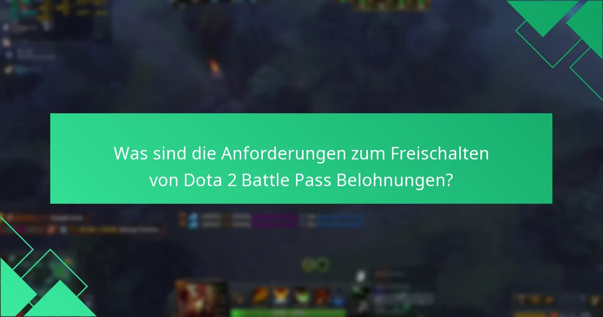 Was sind die Anforderungen zum Freischalten von Dota 2 Battle Pass Belohnungen?