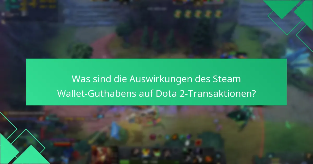 Was sind die Auswirkungen des Steam Wallet-Guthabens auf Dota 2-Transaktionen?