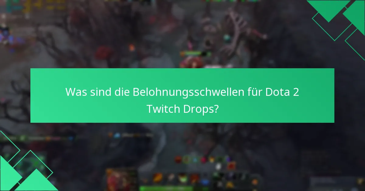 Was sind die Belohnungsschwellen für Dota 2 Twitch Drops?