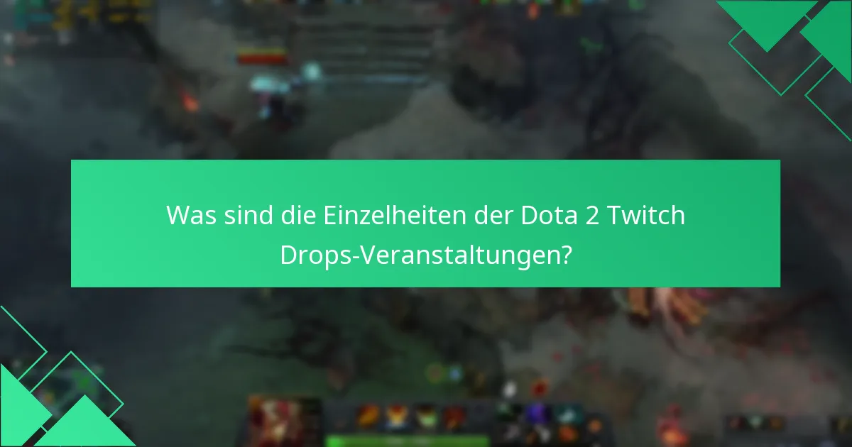 Was sind die Einzelheiten der Dota 2 Twitch Drops-Veranstaltungen?