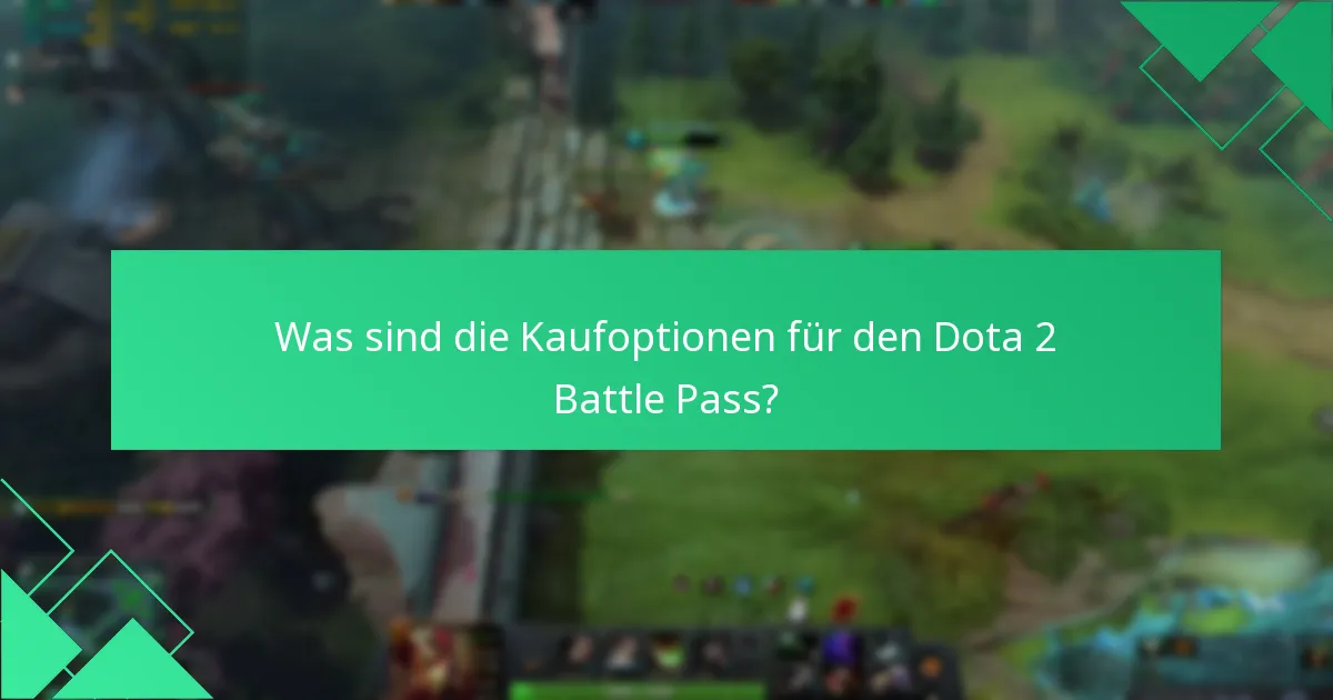 Was sind die Kaufoptionen für den Dota 2 Battle Pass?
