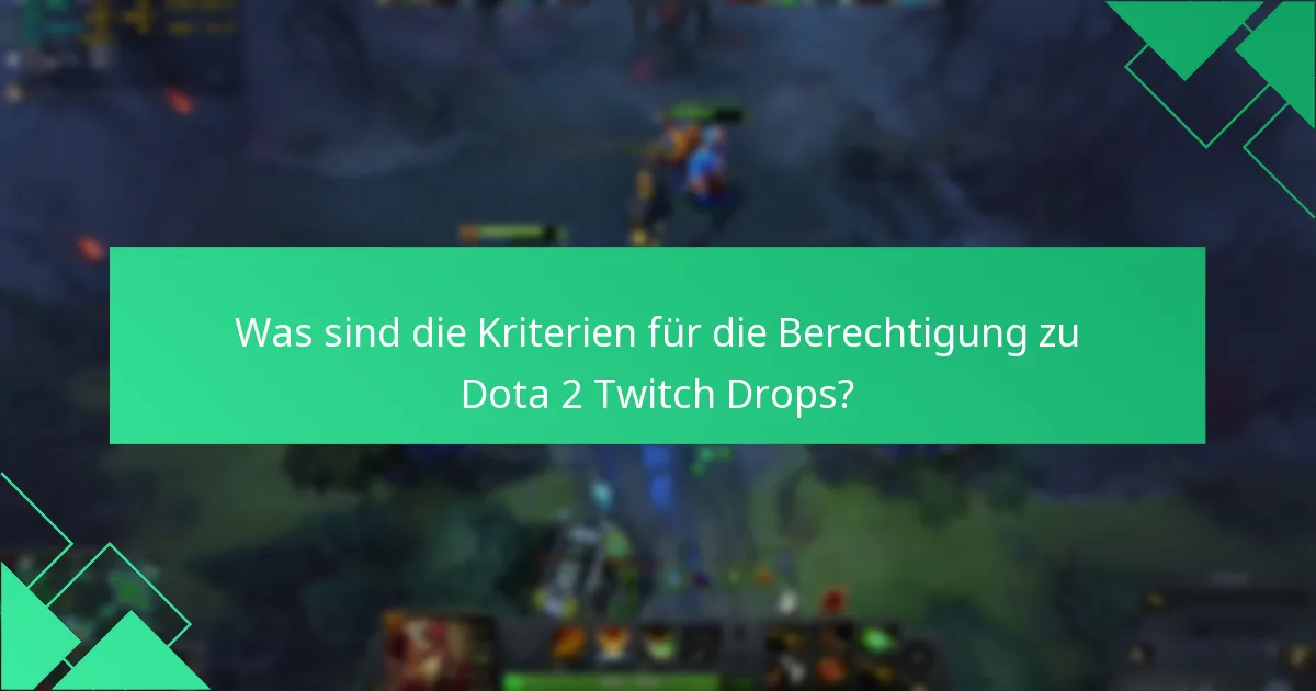 Was sind die Kriterien für die Berechtigung zu Dota 2 Twitch Drops?