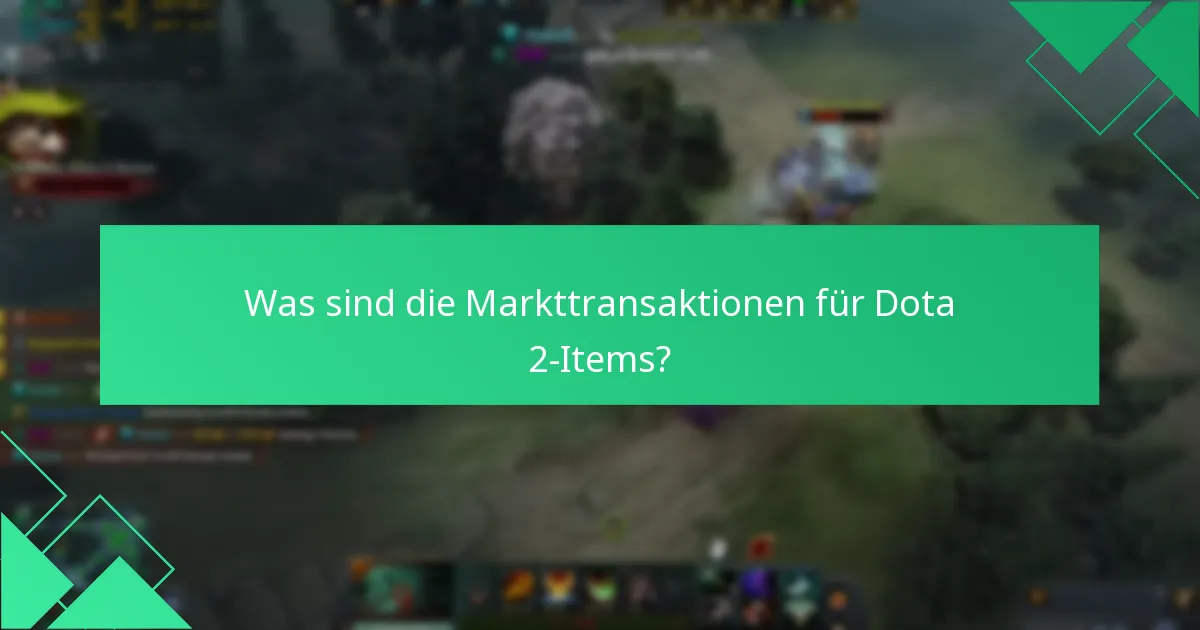 Was sind die Markttransaktionen für Dota 2-Items?