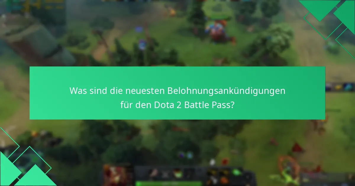 Was sind die neuesten Belohnungsankündigungen für den Dota 2 Battle Pass?
