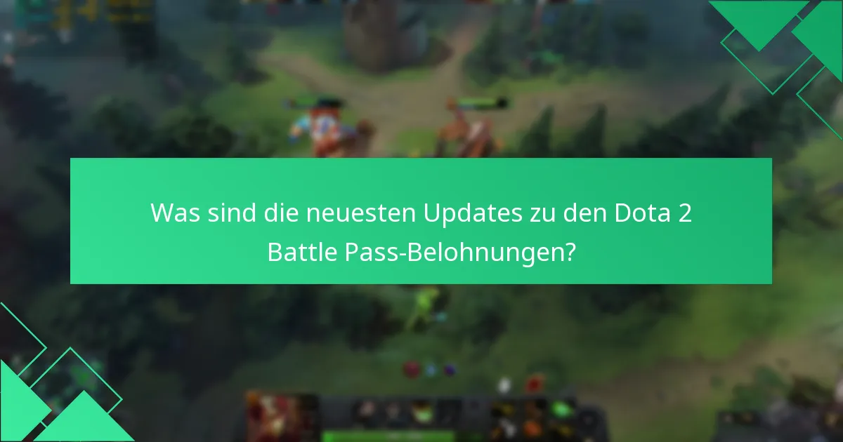 Was sind die neuesten Updates zu den Dota 2 Battle Pass-Belohnungen?