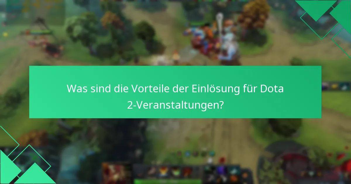 Was sind die Vorteile der Einlösung für Dota 2-Veranstaltungen?