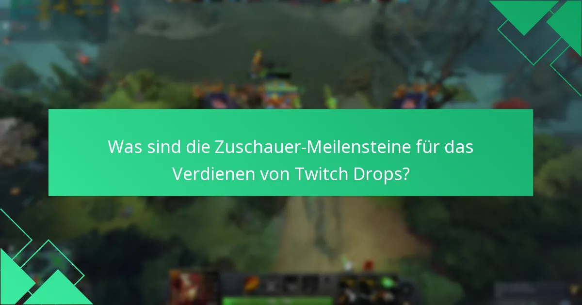 Was sind die Zuschauer-Meilensteine für das Verdienen von Twitch Drops?