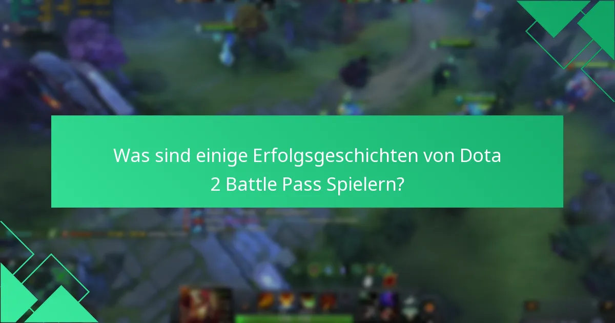 Was sind einige Erfolgsgeschichten von Dota 2 Battle Pass Spielern?