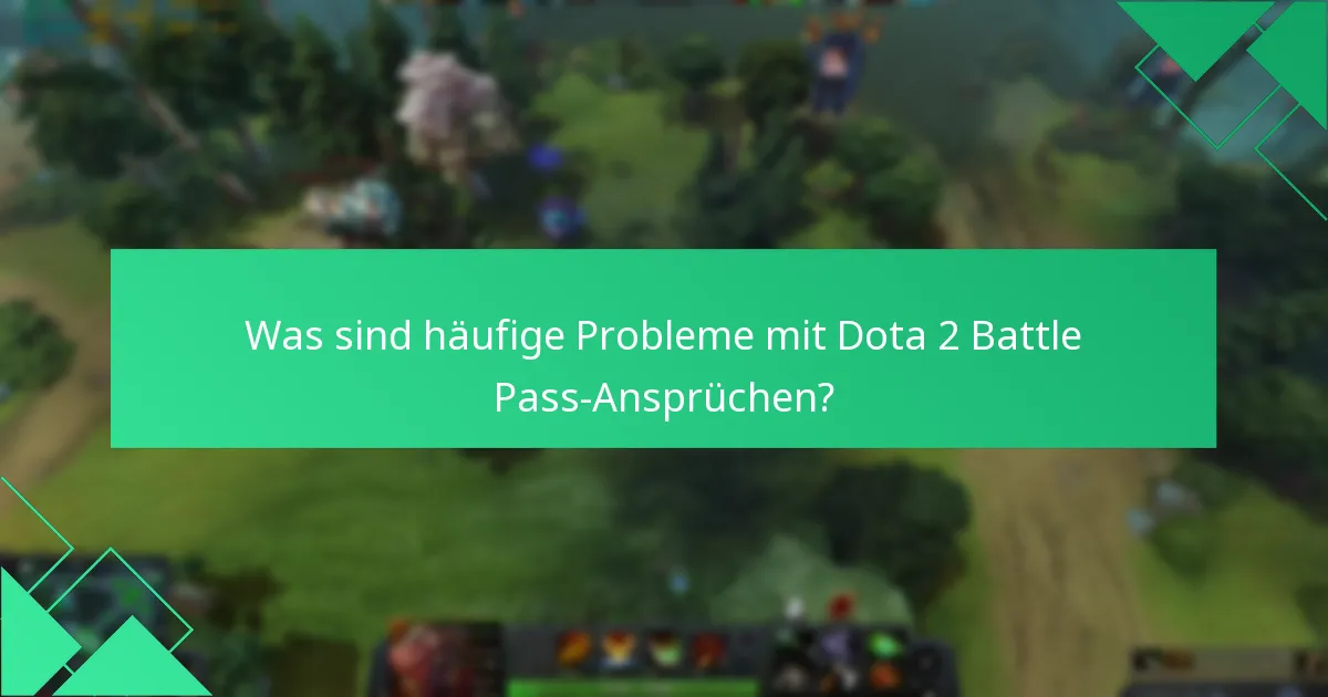 Was sind häufige Probleme mit Dota 2 Battle Pass-Ansprüchen?
