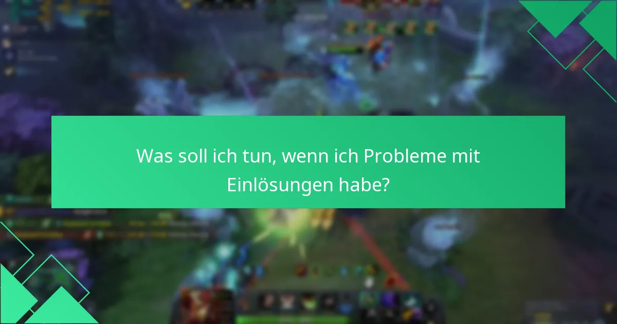 Was soll ich tun, wenn ich Probleme mit Einlösungen habe?