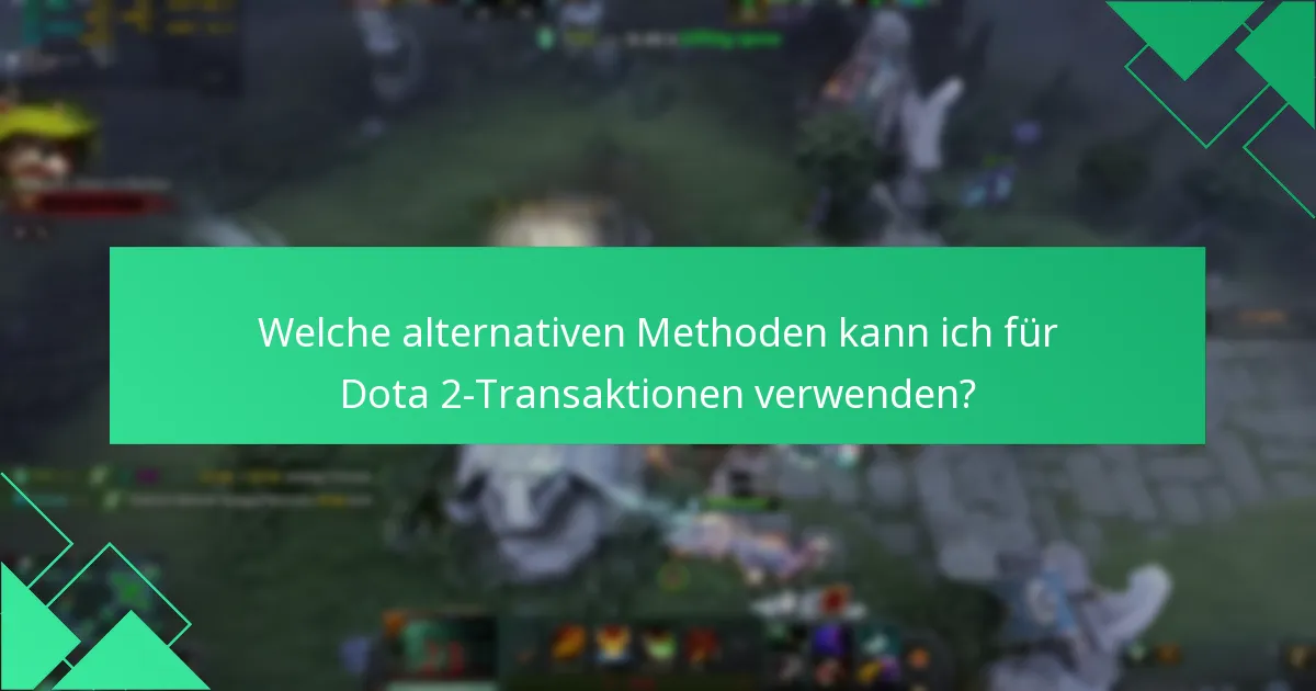 Welche alternativen Methoden kann ich für Dota 2-Transaktionen verwenden?