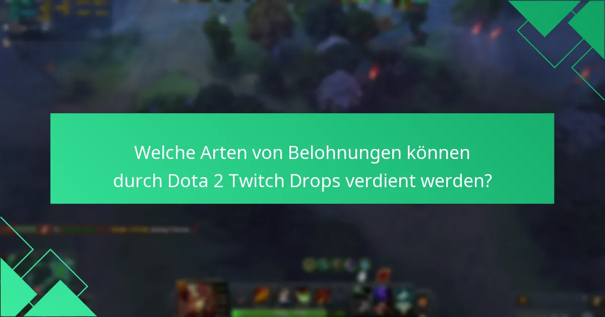 Welche Arten von Belohnungen können durch Dota 2 Twitch Drops verdient werden?