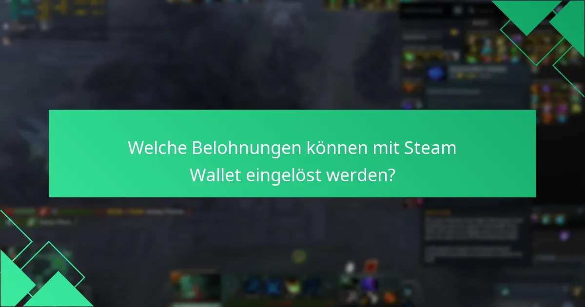 Welche Belohnungen können mit Steam Wallet eingelöst werden?