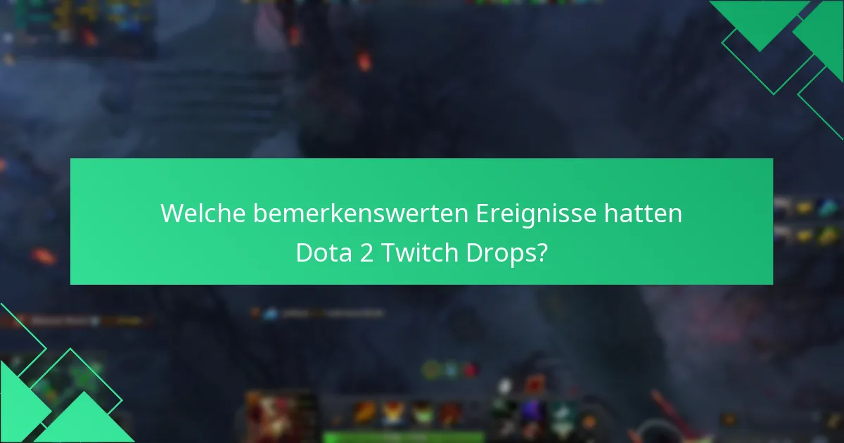 Welche bemerkenswerten Ereignisse hatten Dota 2 Twitch Drops?