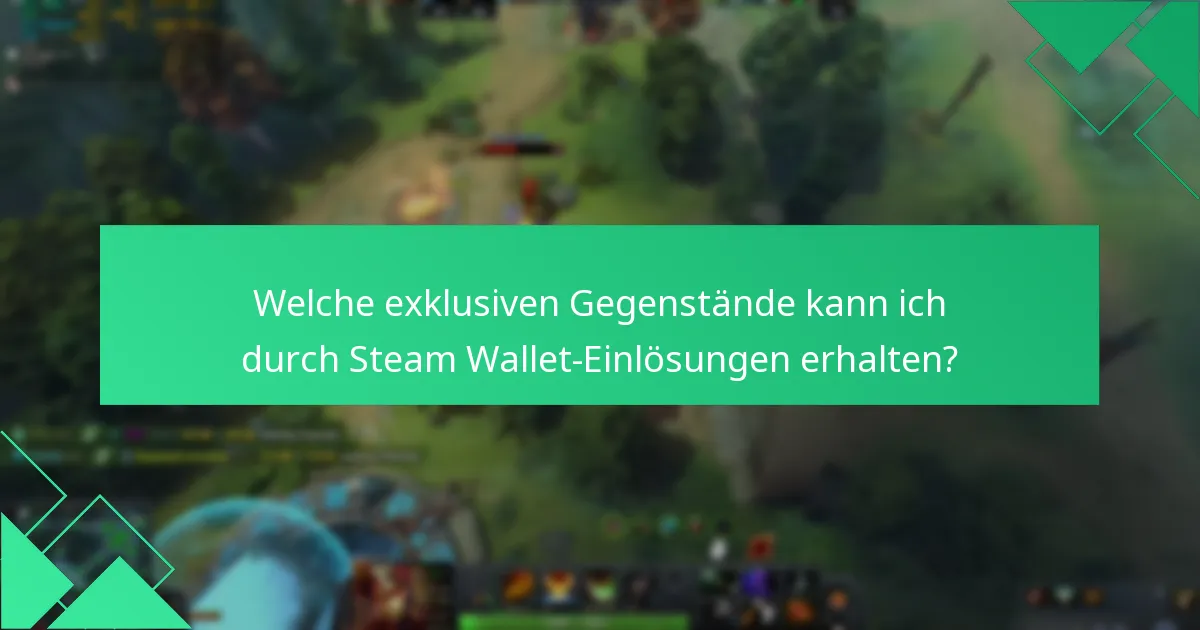 Welche exklusiven Gegenstände kann ich durch Steam Wallet-Einlösungen erhalten?