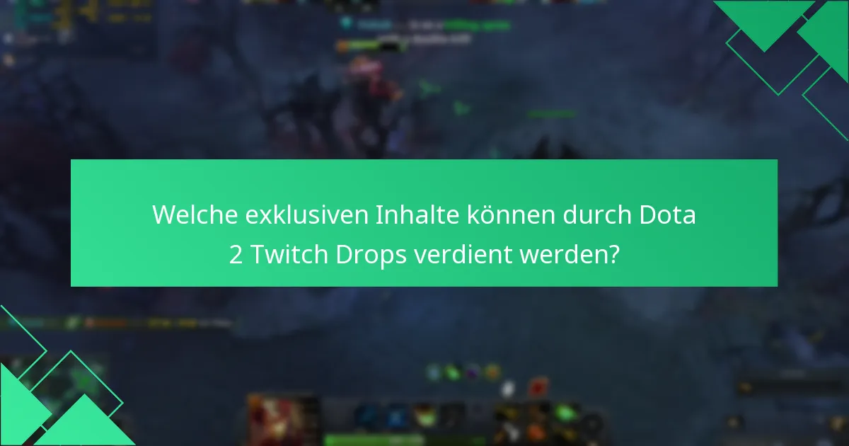 Welche exklusiven Inhalte können durch Dota 2 Twitch Drops verdient werden?