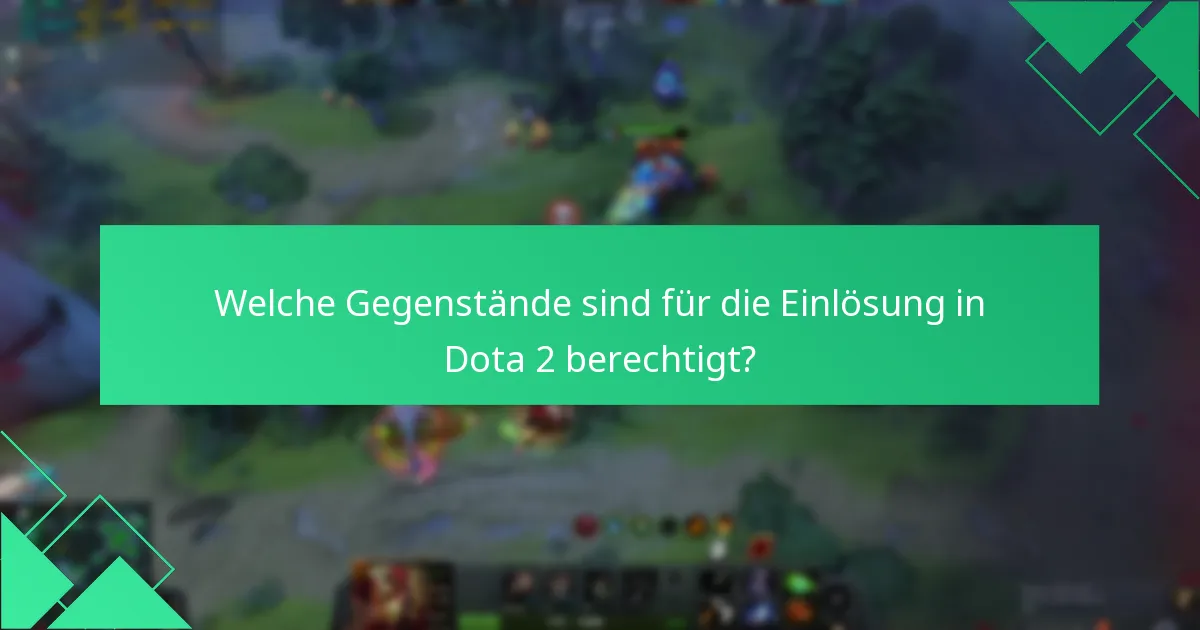 Welche Gegenstände sind für die Einlösung in Dota 2 berechtigt?