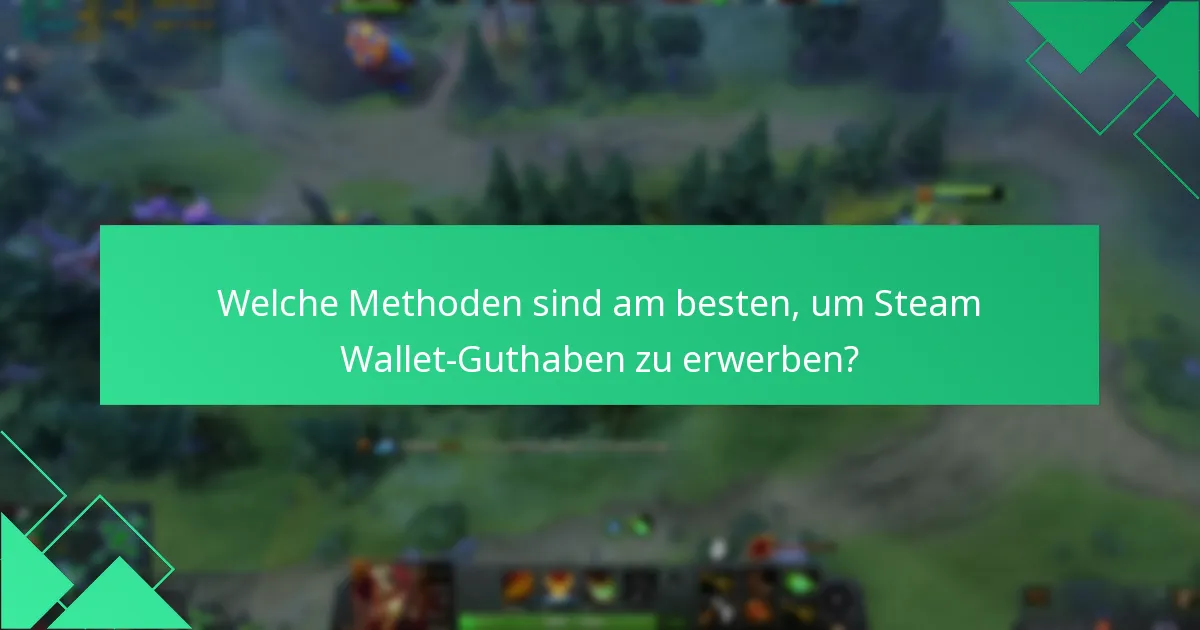 Welche Methoden sind am besten, um Steam Wallet-Guthaben zu erwerben?