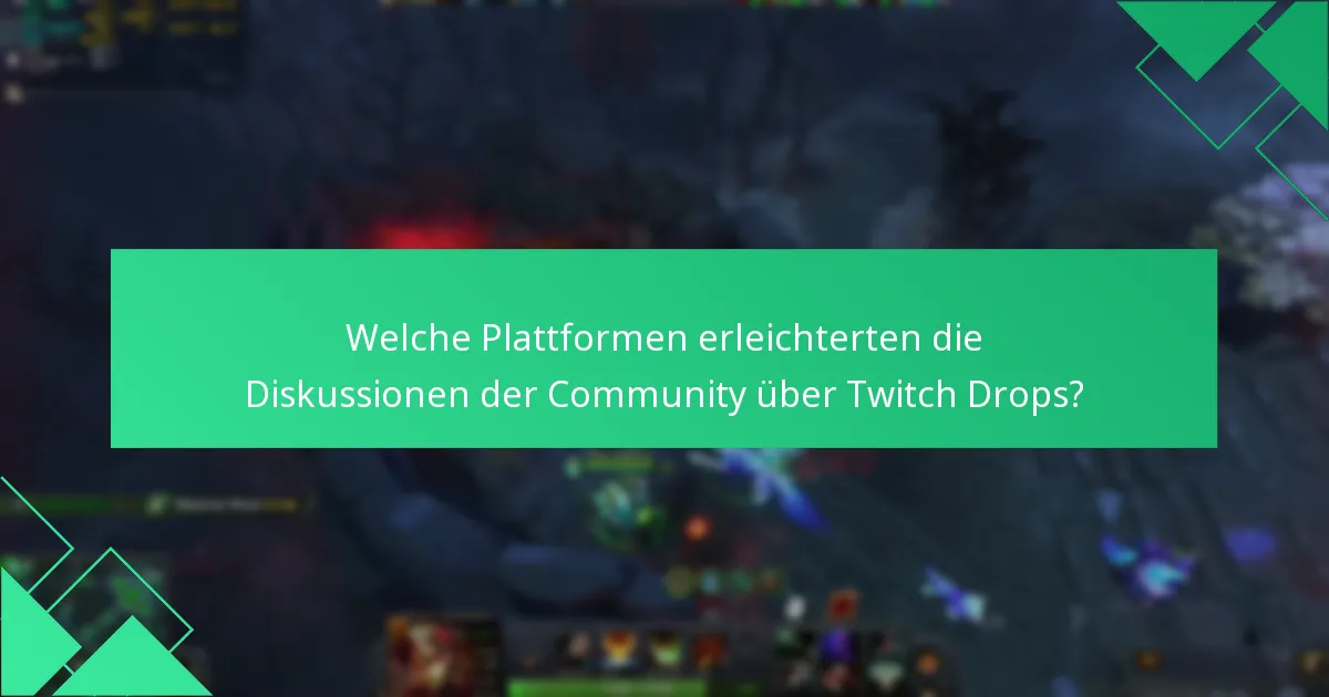 Welche Plattformen erleichterten die Diskussionen der Community über Twitch Drops?