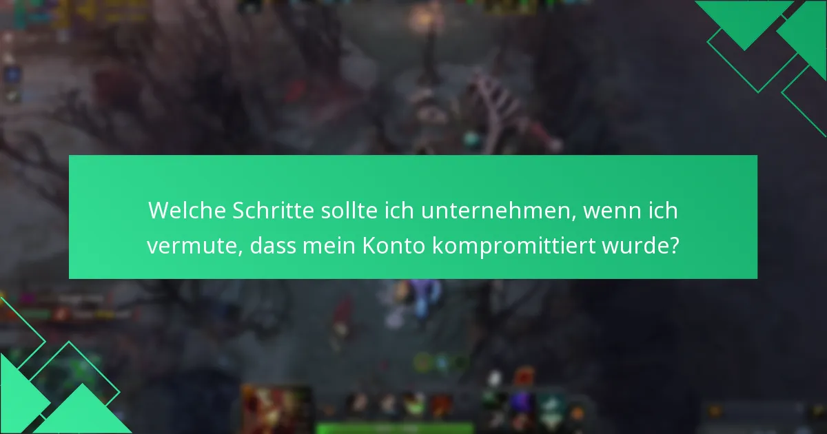 Welche Schritte sollte ich unternehmen, wenn ich vermute, dass mein Konto kompromittiert wurde?