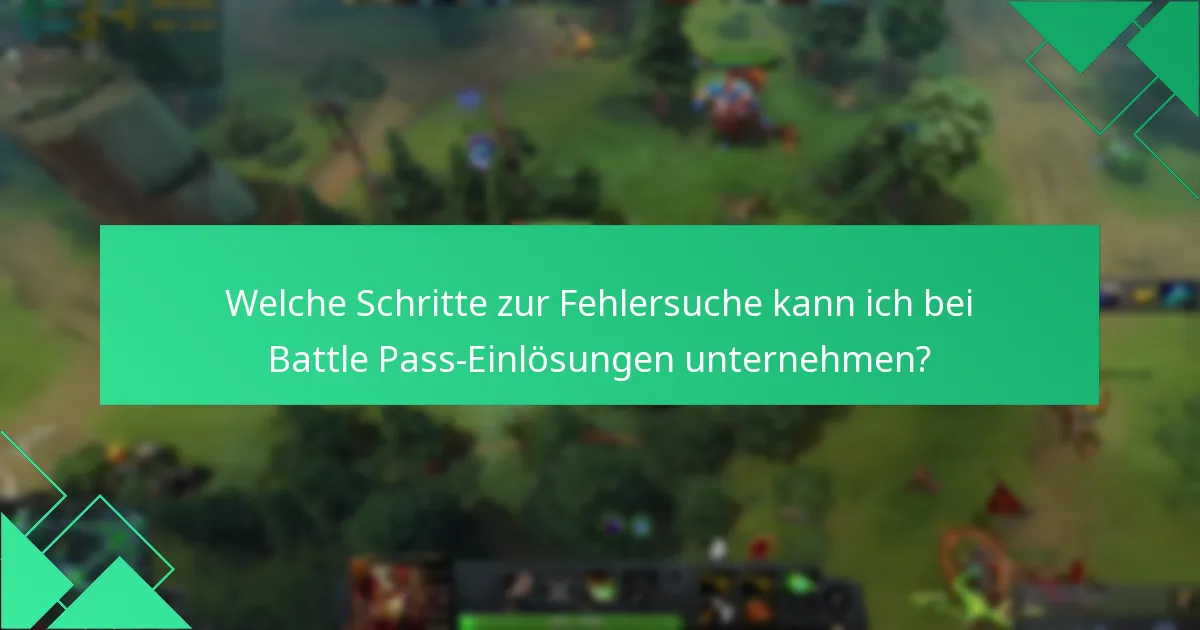 Welche Schritte zur Fehlersuche kann ich bei Battle Pass-Einlösungen unternehmen?