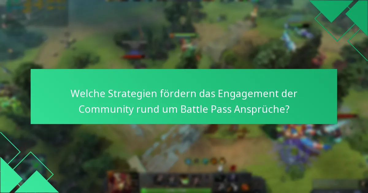 Welche Strategien fördern das Engagement der Community rund um Battle Pass Ansprüche?