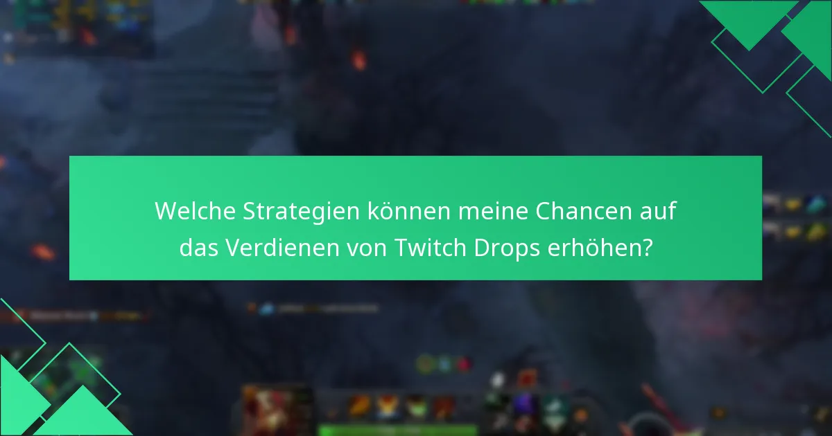 Welche Strategien können meine Chancen auf das Verdienen von Twitch Drops erhöhen?