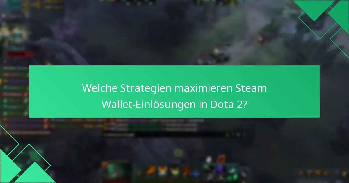Welche Strategien maximieren Steam Wallet-Einlösungen in Dota 2?