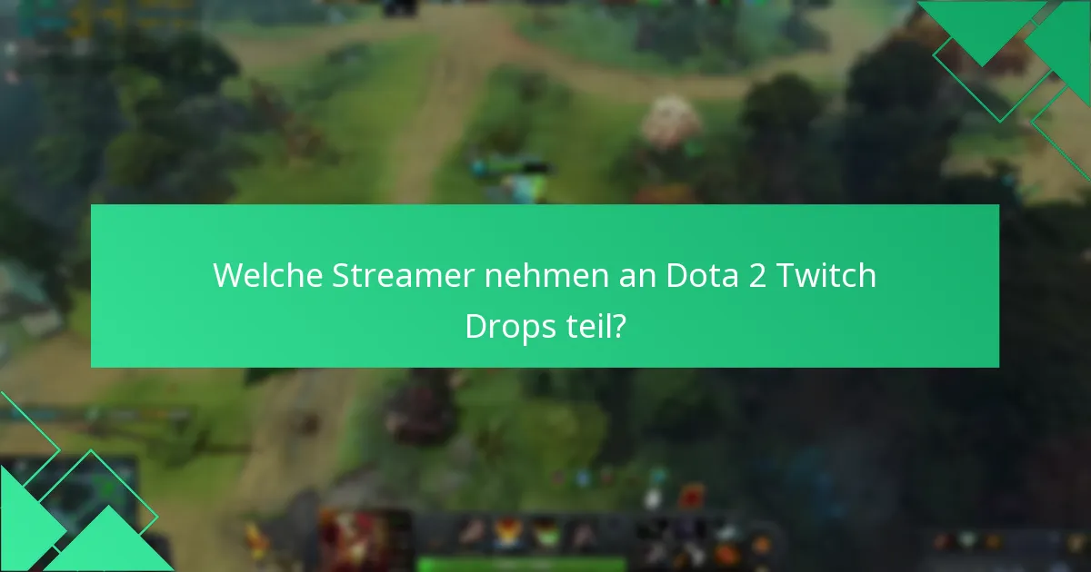 Welche Streamer nehmen an Dota 2 Twitch Drops teil?